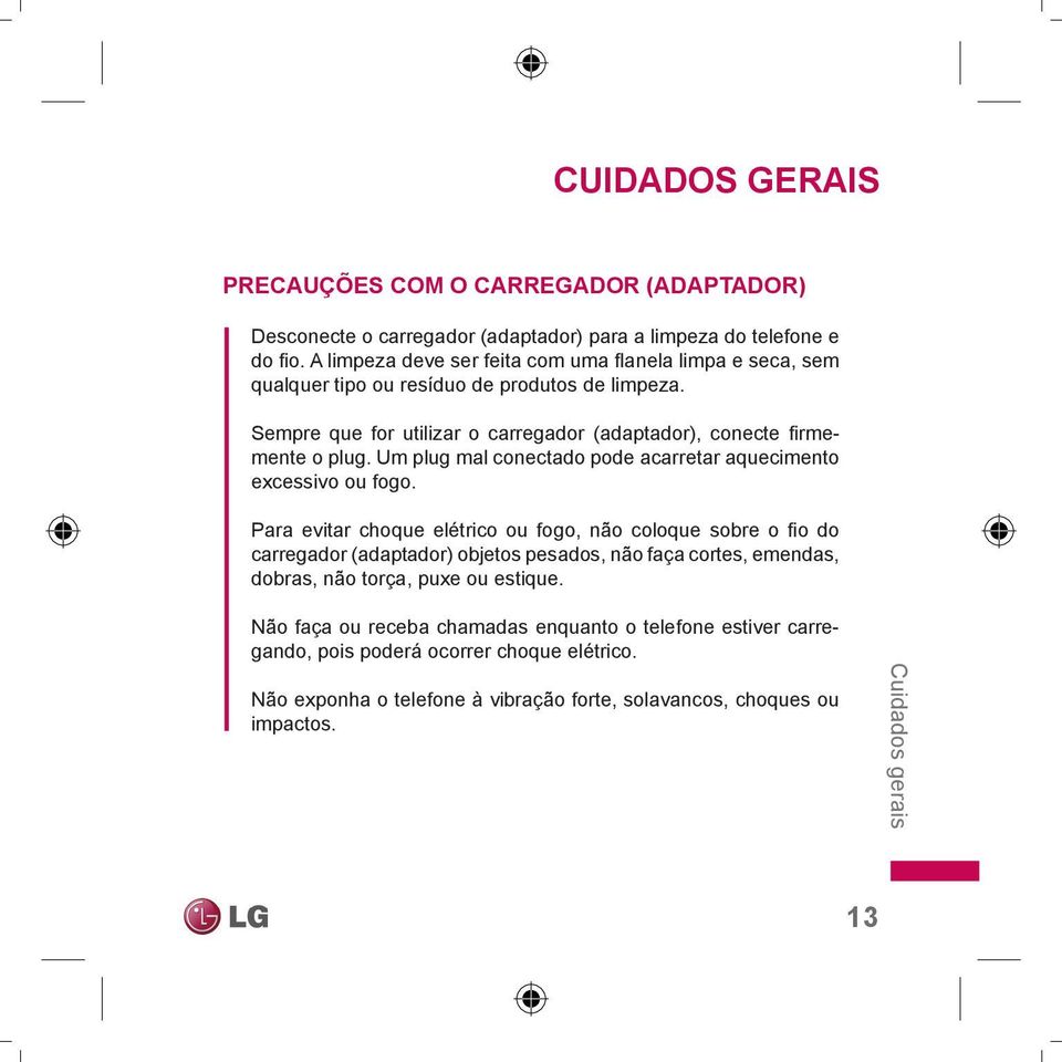 Um plug mal conectado pode acarretar aquecimento excessivo ou fogo.