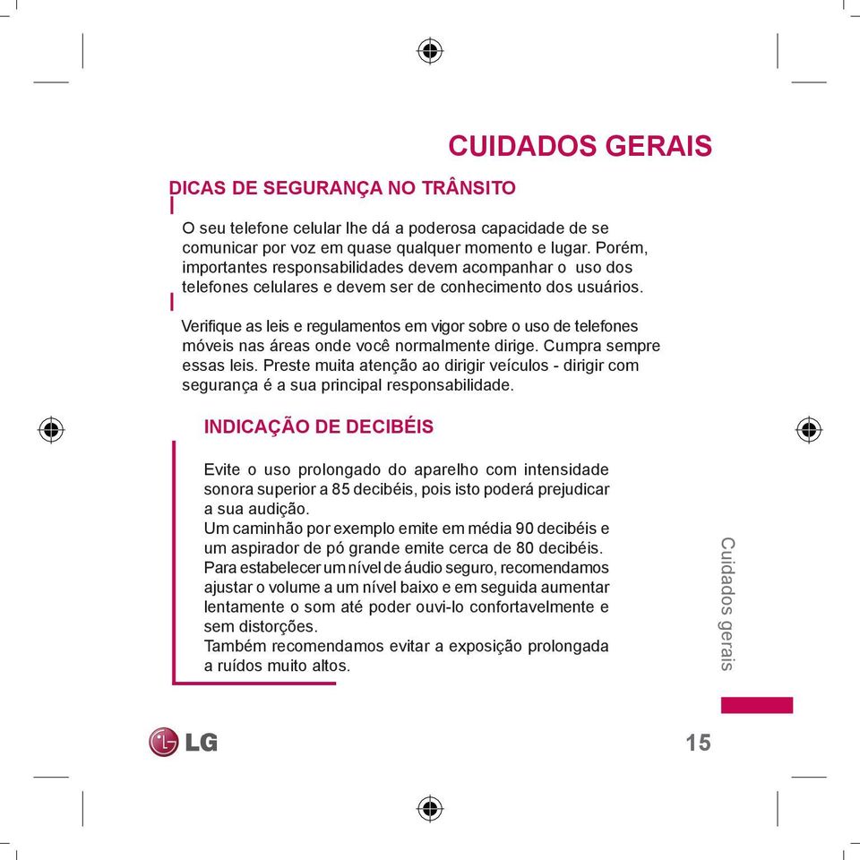 Verifique as leis e regulamentos em vigor sobre o uso de telefones móveis nas áreas onde você normalmente dirige. Cumpra sempre essas leis.