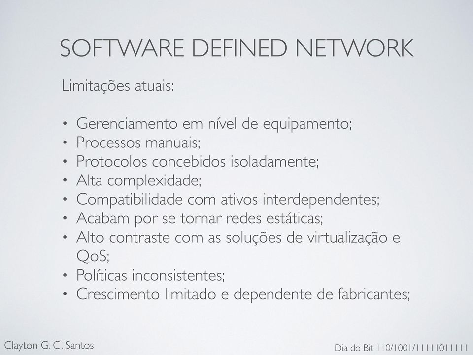 interdependentes; Acabam por se tornar redes estáticas; Alto contraste com as soluções