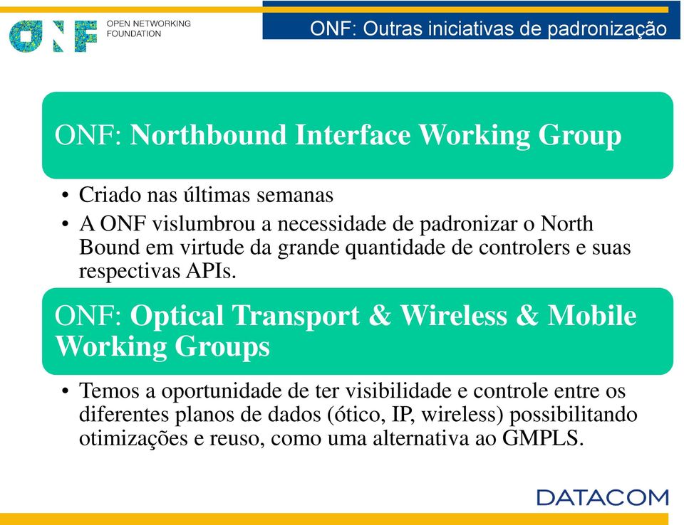 APIs. ONF: Optical Transport & Wireless & Mobile Working Groups Temos a oportunidade de ter visibilidade e controle