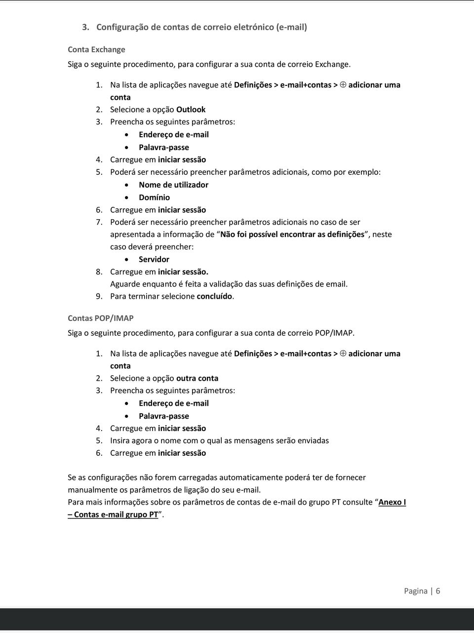 Carregue em iniciar sessão 5. Poderá ser necessário preencher parâmetros adicionais, como por exemplo: Nome de utilizador Domínio 6. Carregue em iniciar sessão 7.