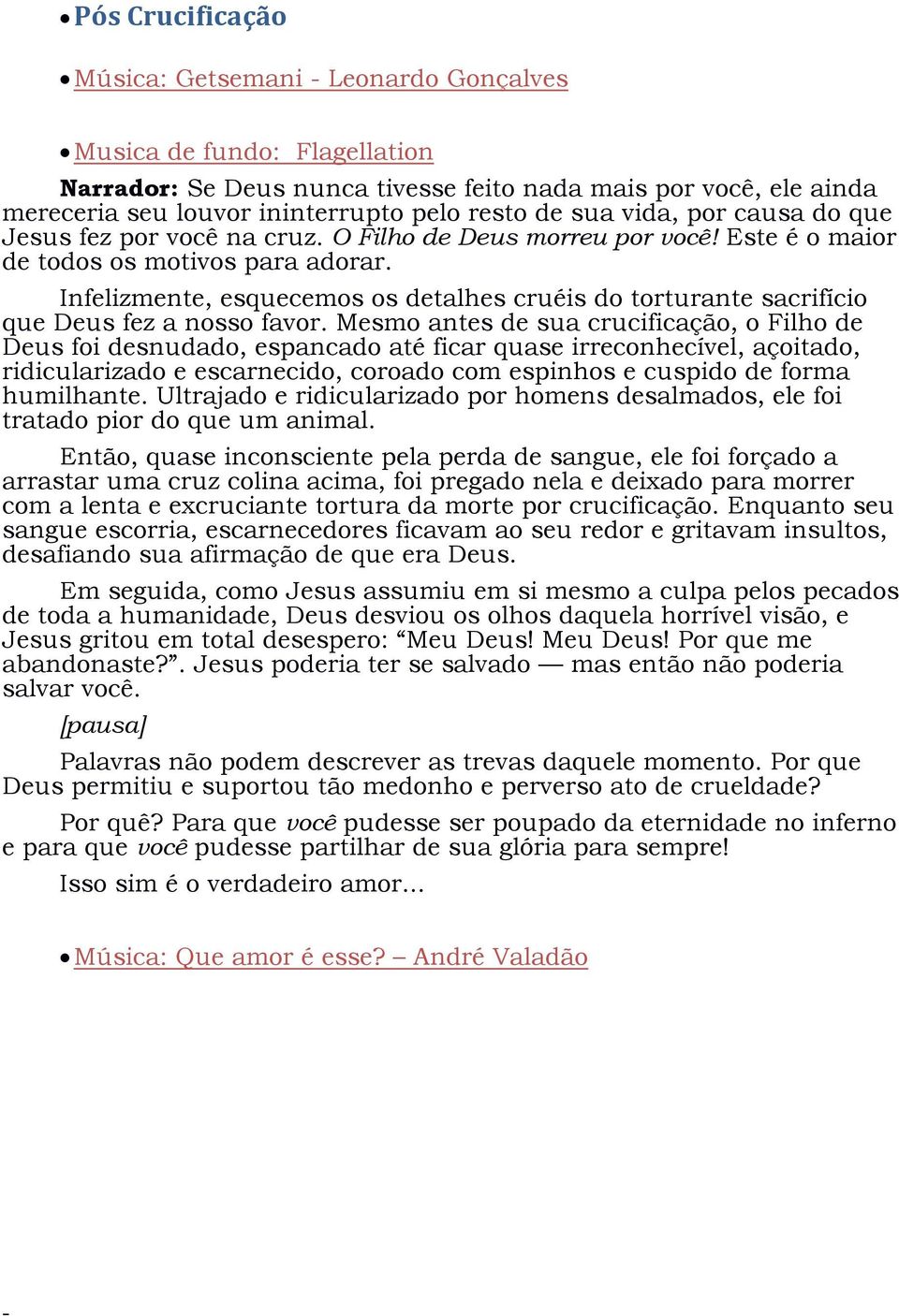 Infelizmente, esquecemos os detalhes cruéis do torturante sacrifício que Deus fez a nosso favor.