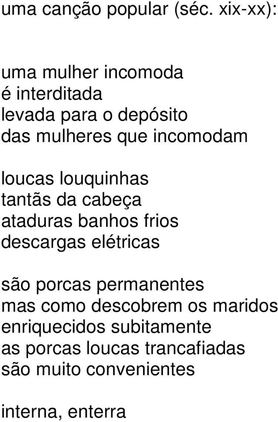 incomodam loucas louquinhas tantãs da cabeça ataduras banhos frios descargas