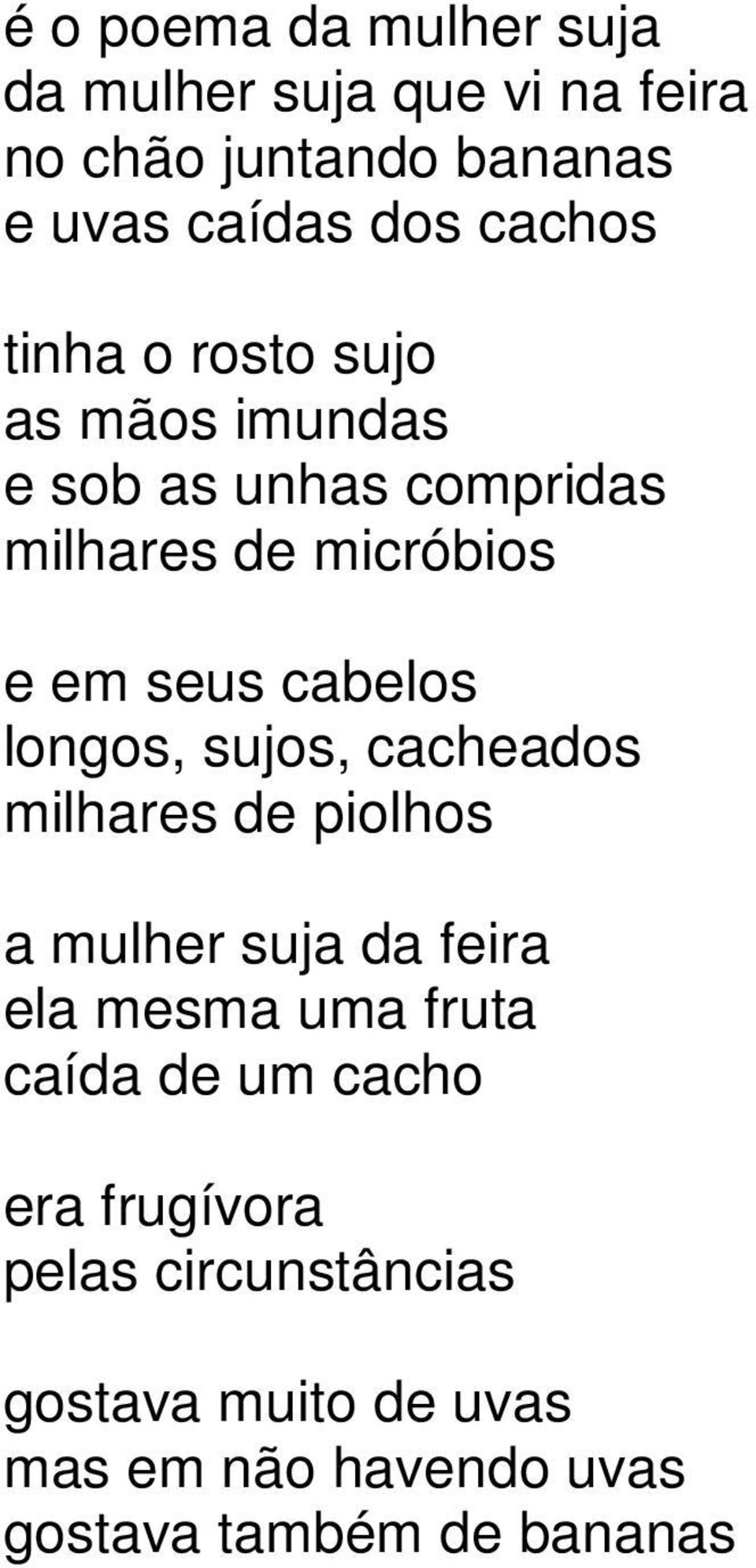 cabelos longos, sujos, cacheados milhares de piolhos a mulher suja da feira ela mesma uma fruta caída de