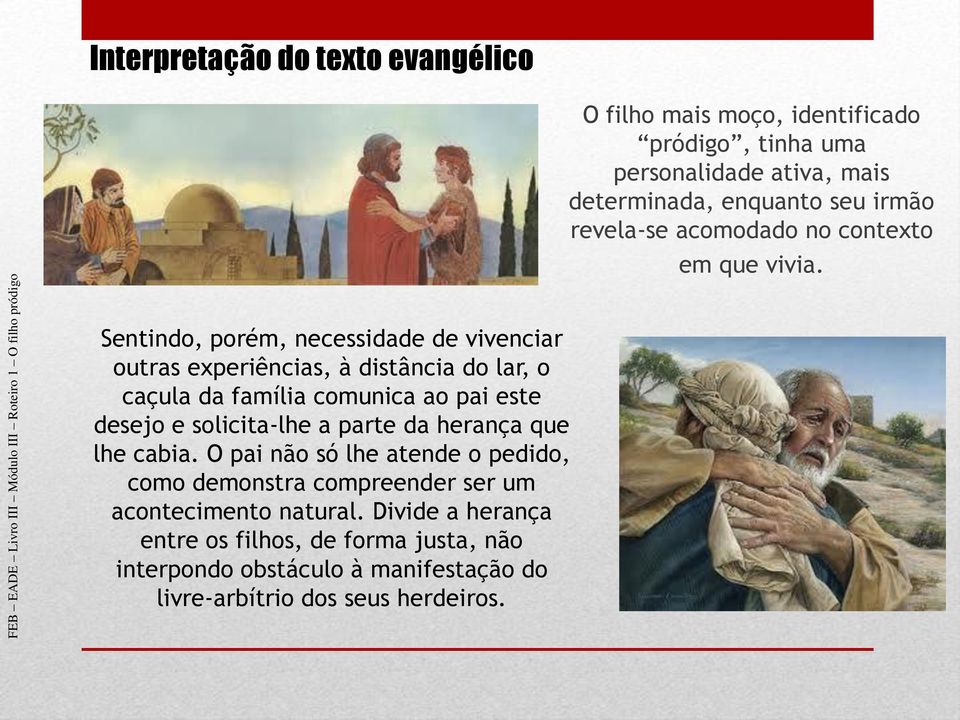 Sentindo, porém, necessidade de vivenciar outras experiências, à distância do lar, o caçula da família comunica ao pai este desejo e