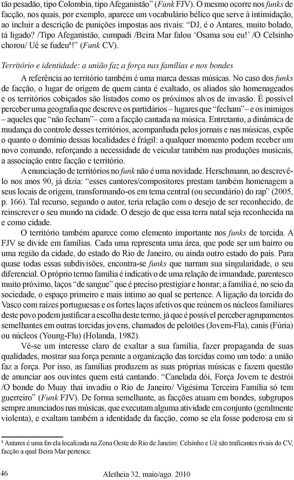 bolado, tá ligado? /Tipo Afeganistão, cumpadi /Beira Mar falou Osama sou eu! /O Celsinho chorou/ Uê se fudeu 8! (Funk CV).