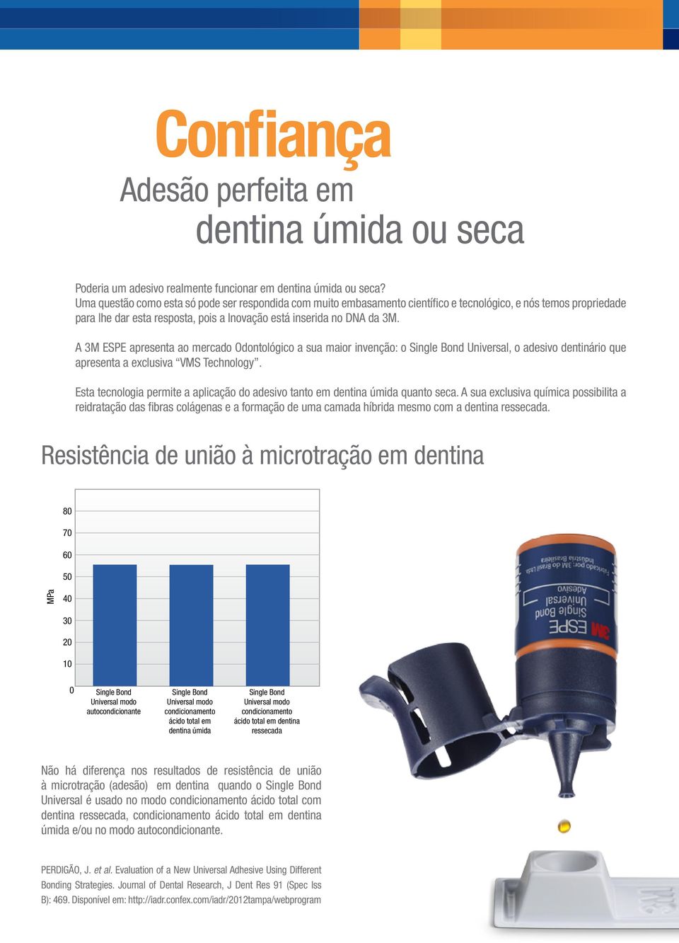 A 3M ESPE apresenta ao mercado Odontológico a sua maior invenção: o Universal, o adesivo dentinário que apresenta a exclusiva VMS Technology.