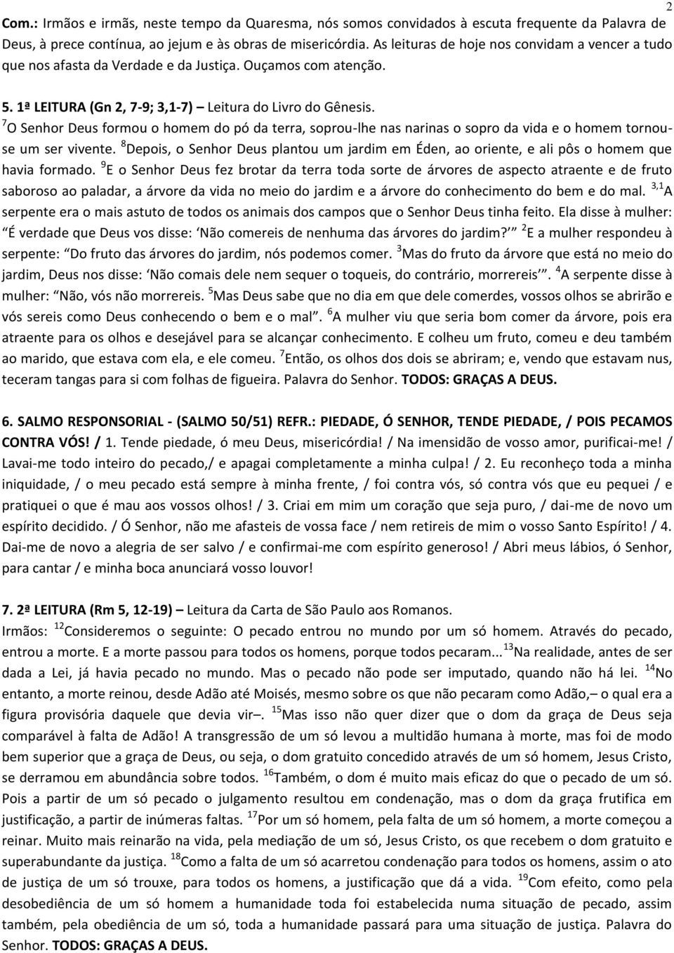 7 O Senhor Deus formou o homem do pó da terra, soprou-lhe nas narinas o sopro da vida e o homem tornouse um ser vivente.