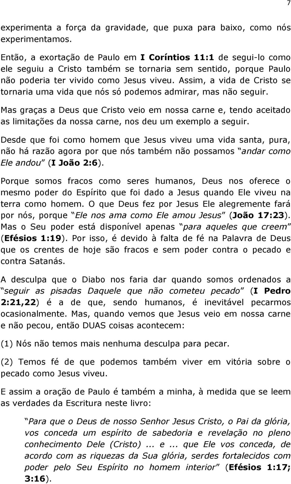 Assim, a vida de Cristo se tornaria uma vida que nós só podemos admirar, mas não seguir.