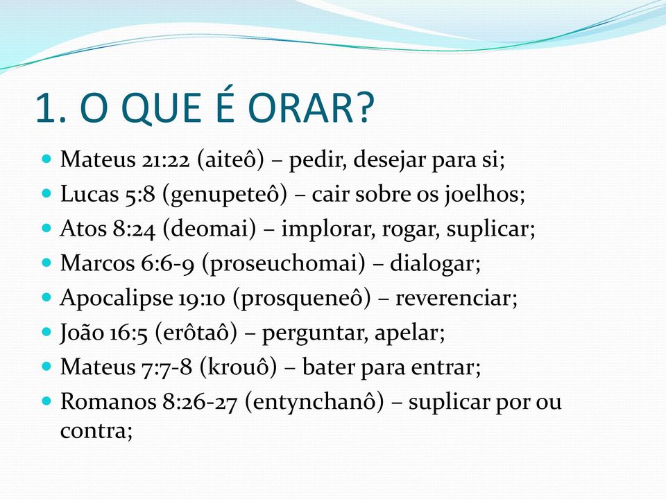 Atos 8:24 (deomai) implorar, rogar, suplicar; Marcos 6:6-9 (proseuchomai) dialogar;