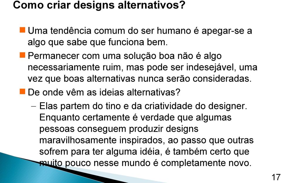 consideradas. De onde vêm as ideias alternativas? Elas partem do tino e da criatividade do designer.