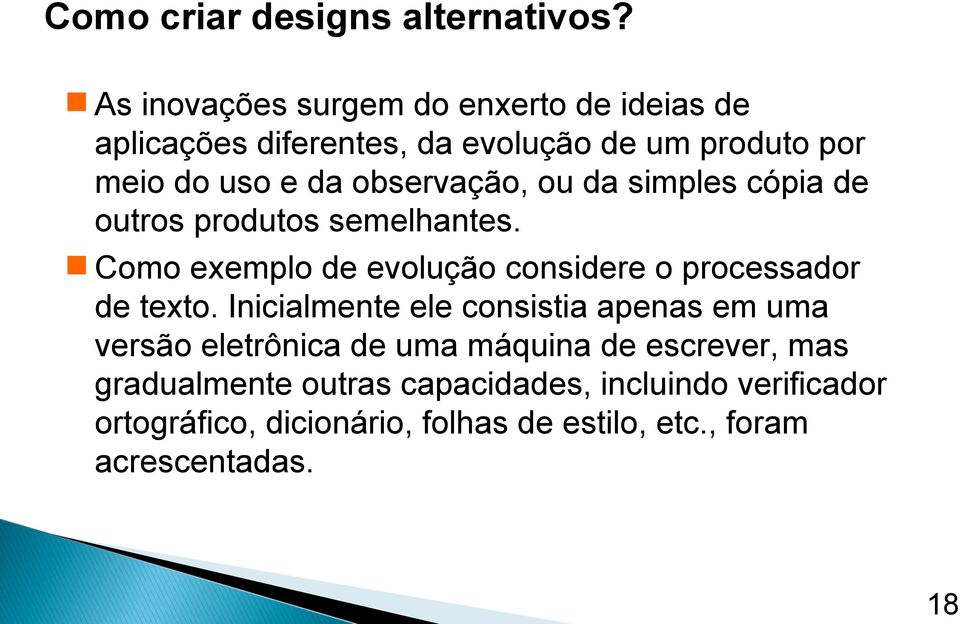 observação, ou da simples cópia de outros produtos semelhantes. Como exemplo de evolução considere o processador de texto.