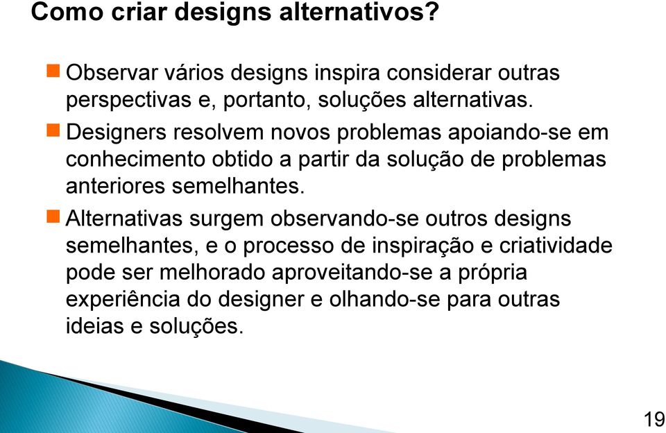 Designers resolvem novos problemas apoiando-se em conhecimento obtido a partir da solução de problemas anteriores