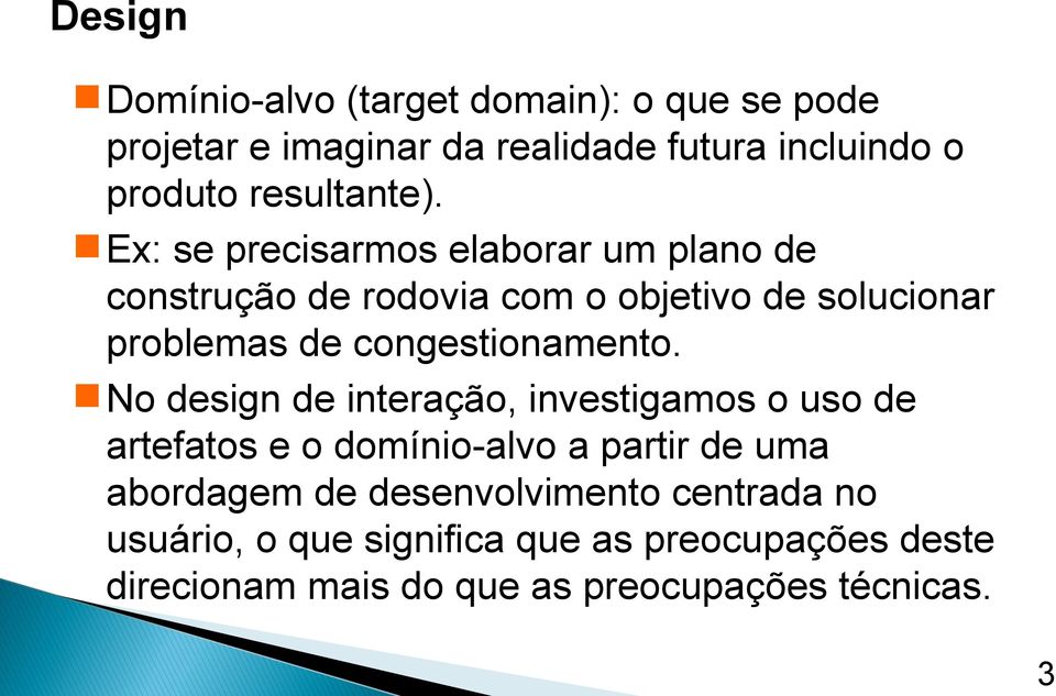 Ex: se precisarmos elaborar um plano de construção de rodovia com o objetivo de solucionar problemas de