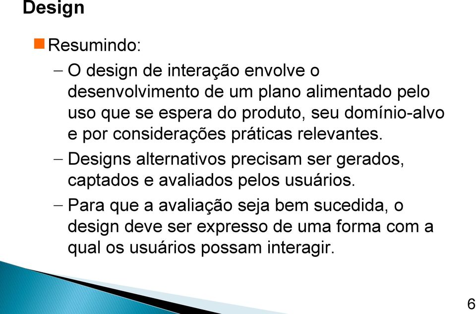 Designs alternativos precisam ser gerados, captados e avaliados pelos usuários.