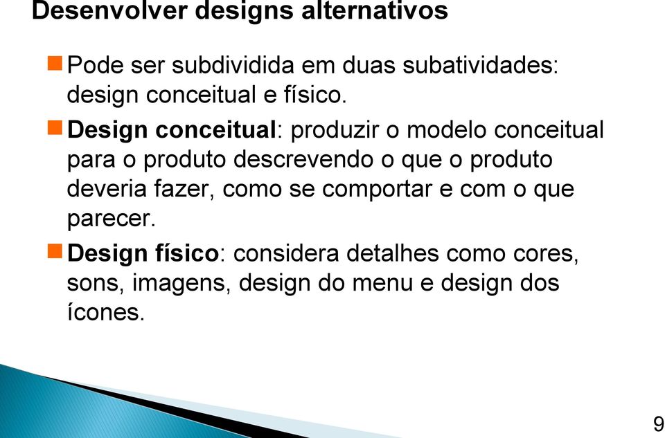 Design conceitual: produzir o modelo conceitual para o produto descrevendo o que o