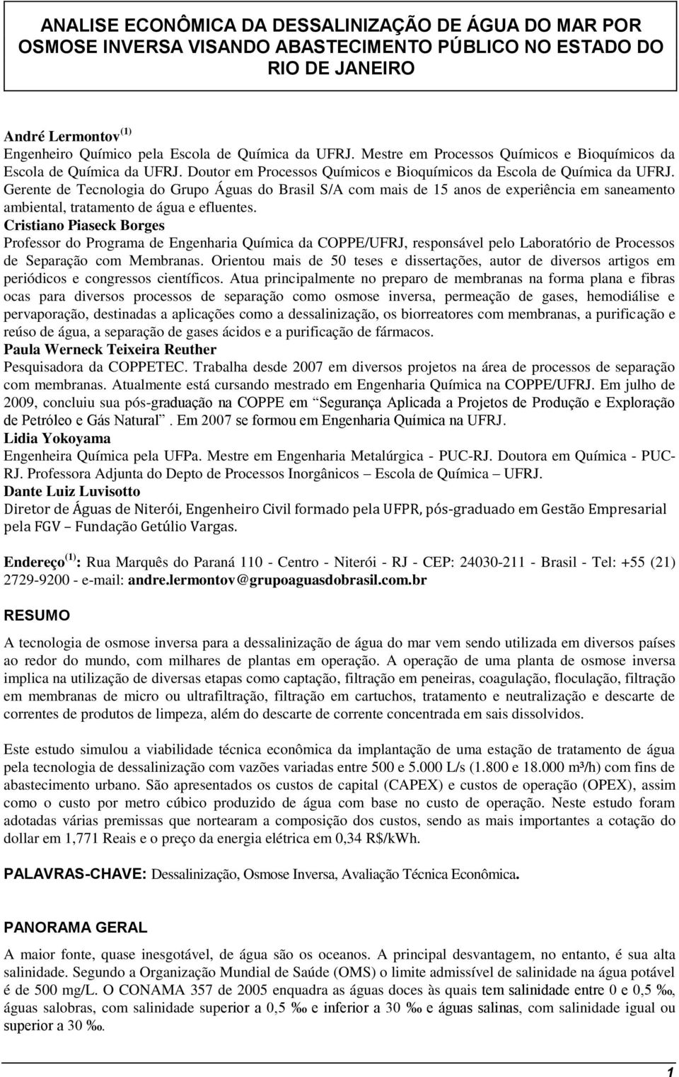 Gerente de Tecnologia do Grupo Águas do Brasil S/A com mais de 15 anos de experiência em saneamento ambiental, tratamento de água e efluentes.