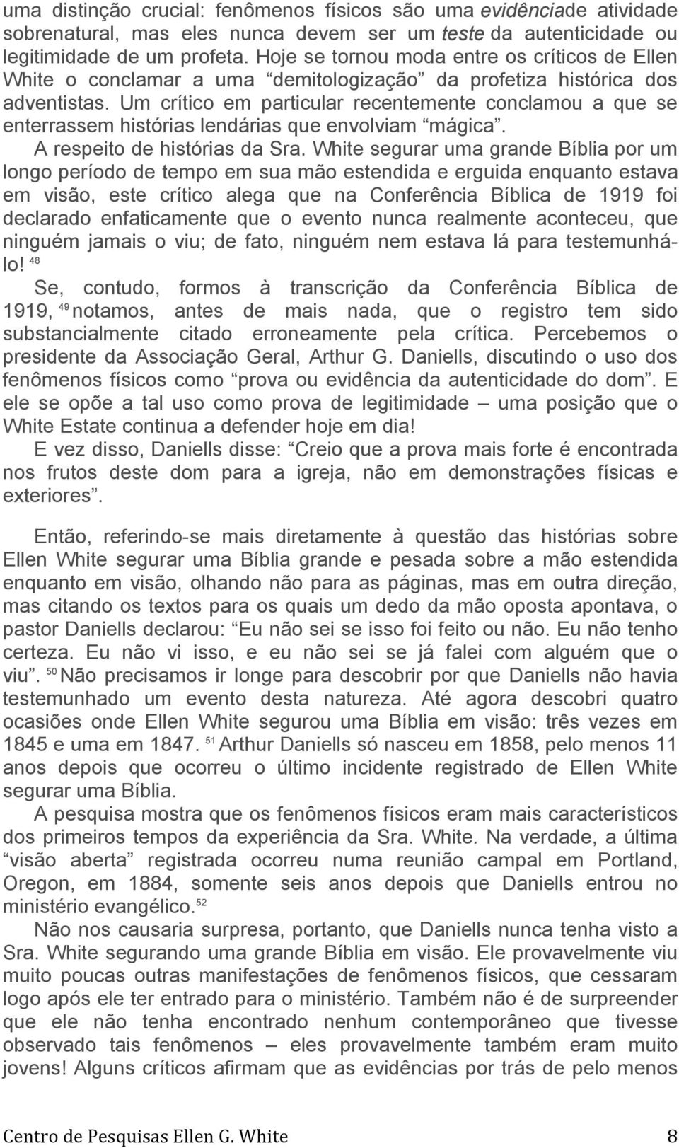 Um crítico em particular recentemente conclamou a que se enterrassem histórias lendárias que envolviam mágica. A respeito de histórias da Sra.