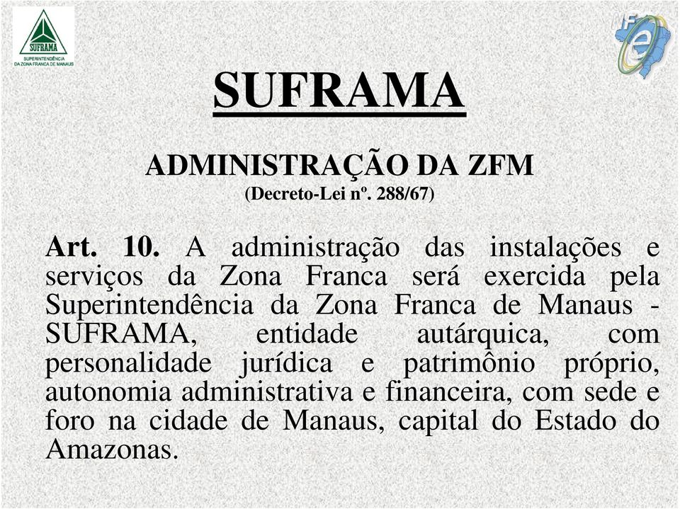 Superintendência da Zona Franca de Manaus - SUFRAMA, entidade autárquica, com personalidade