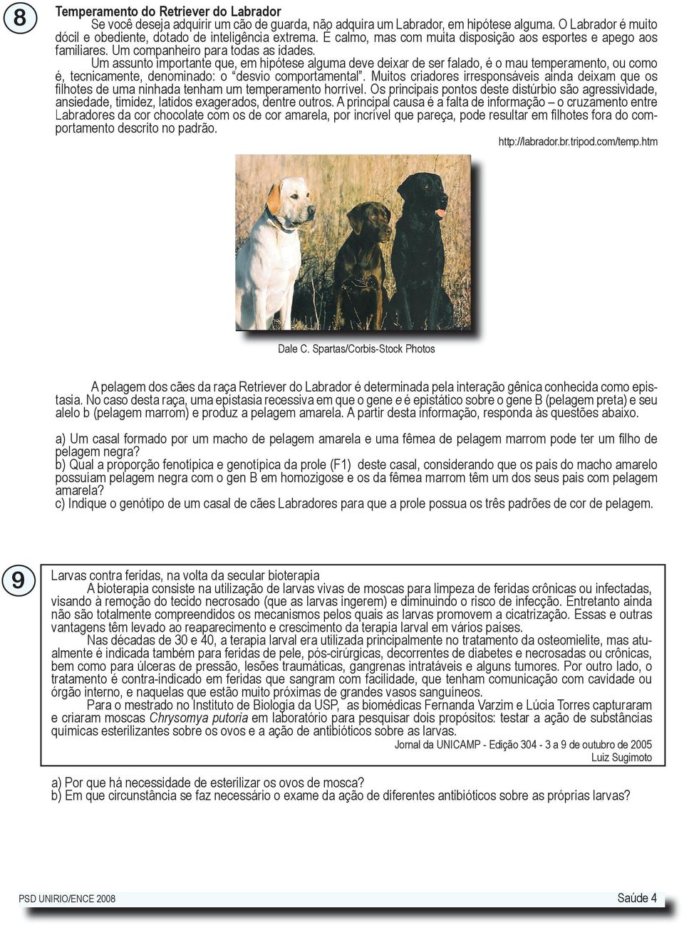 Um assunto importante que, em hipótese alguma deve deixar de ser falado, é o mau temperamento, ou como é, tecnicamente, denominado: o desvio comportamental.