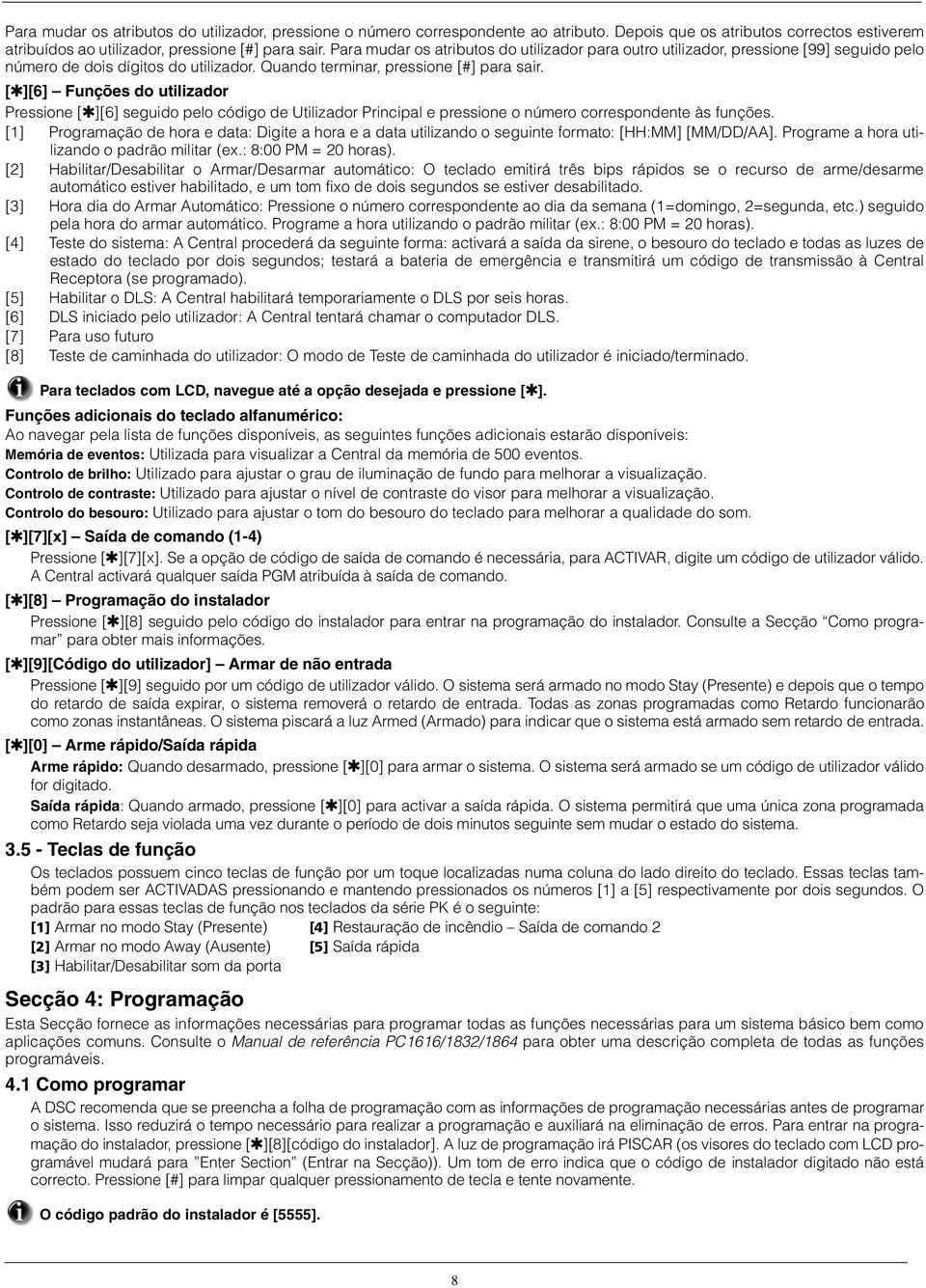 [ ][6] Funções do utilizador Pressione [ ][6] seguido pelo código de Utilizador Principal e pressione o número correspondente às funções.