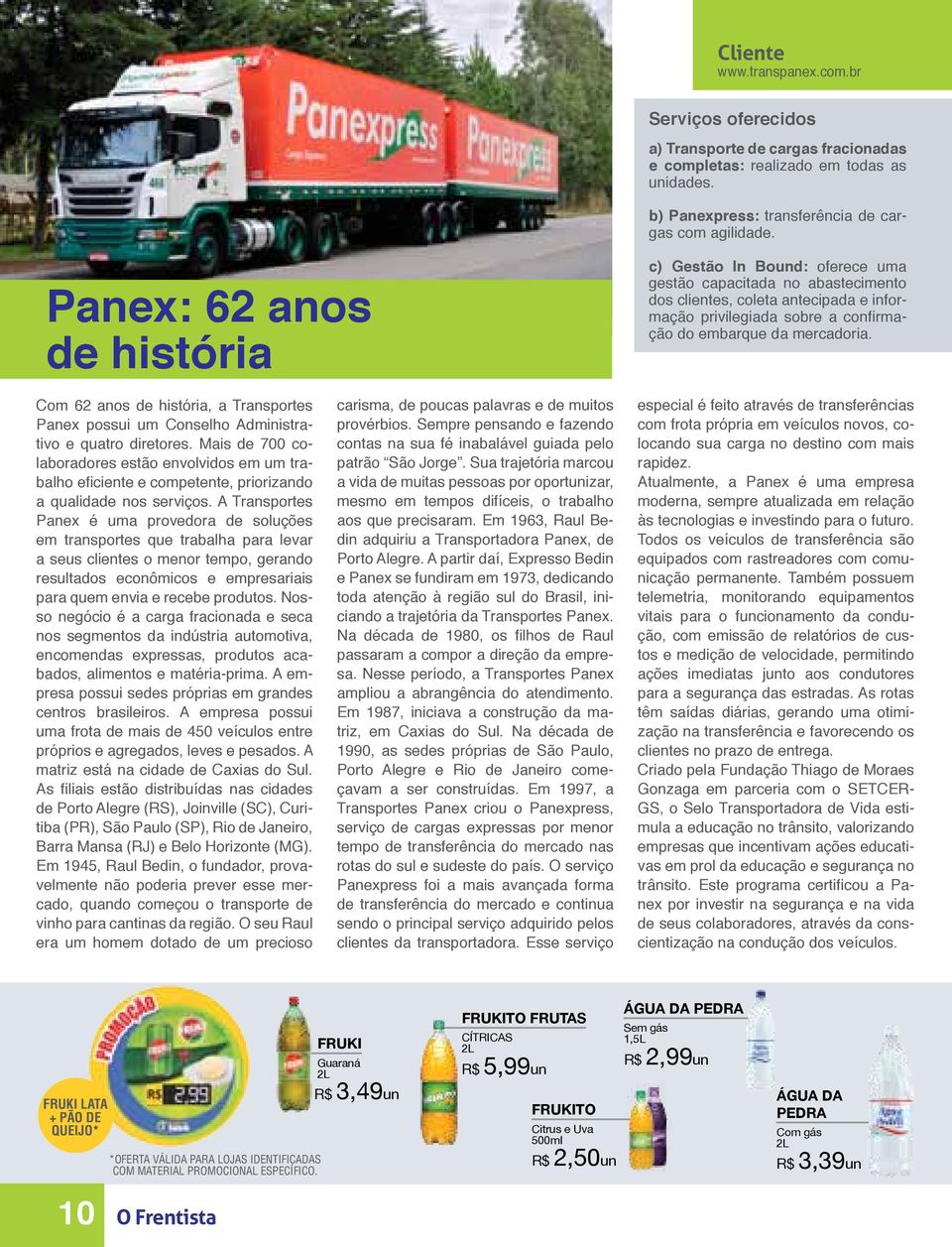 Com 62 anos de história, a Transportes Panex possui um Conselho Administrativo e quatro diretores.