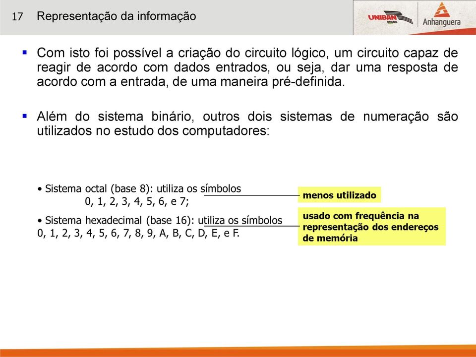 uma resposta de acordo com a entrada, de uma maneira pré-definida.