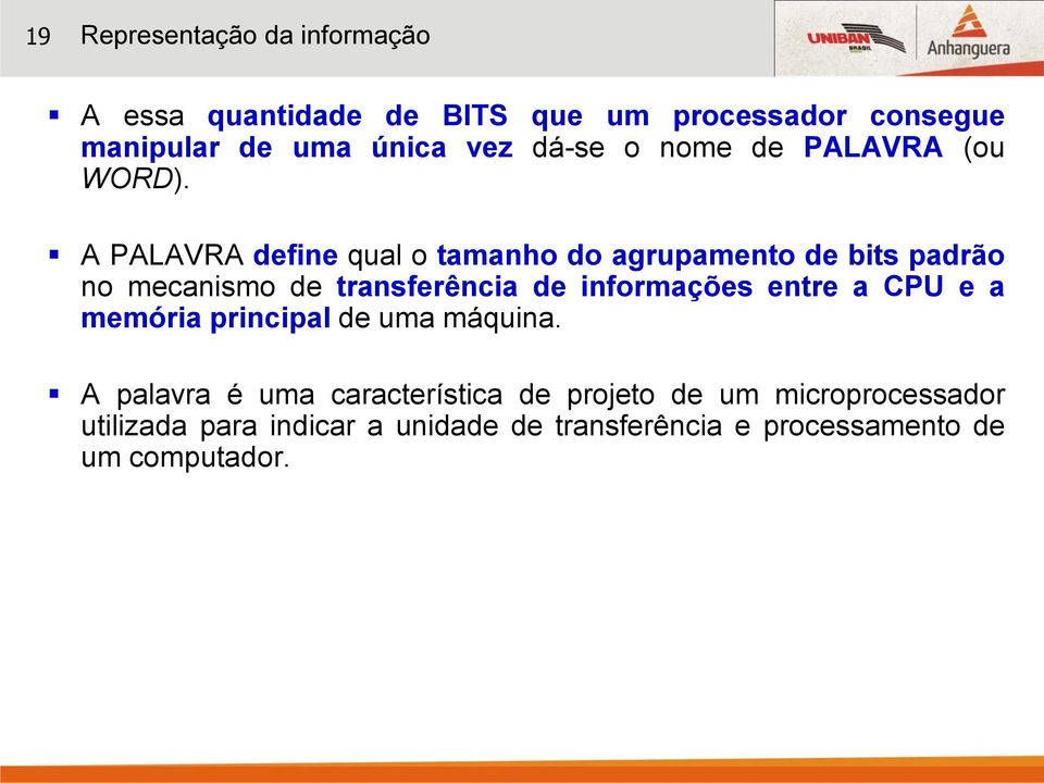 A PALAVRA define qual o tamanho do agrupamento de bits padrão no mecanismo de transferência de informações entre