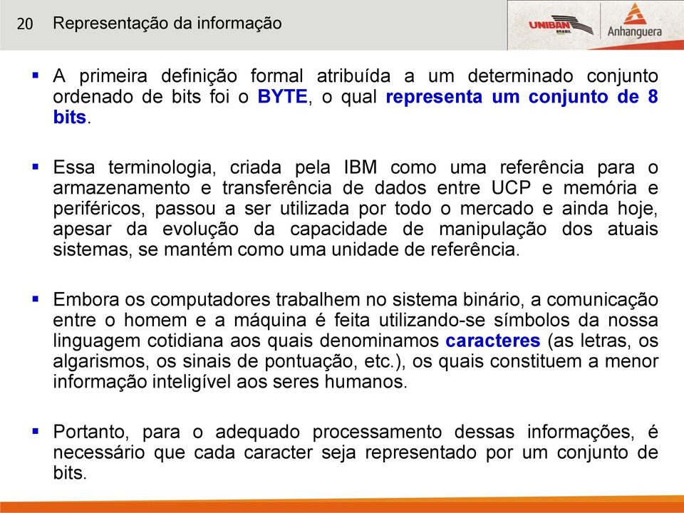 da evolução da capacidade de manipulação dos atuais sistemas, se mantém como uma unidade de referência.