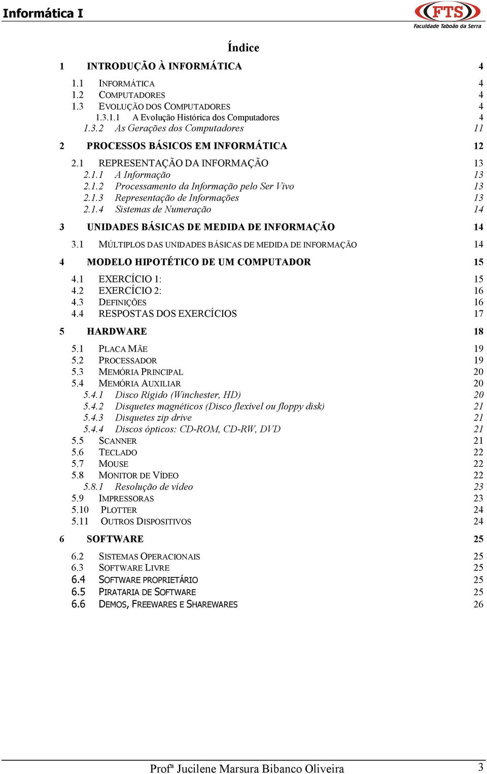 1 MÚLTIPLOS DAS UNIDADES BÁSICAS DE MEDIDA DE INFORMAÇÃO 14 4 MODELO HIPOTÉTICO DE UM COMPUTADOR 15 4.1 EXERCÍCIO 1: 15 4.2 EXERCÍCIO 2: 16 4.3 DEFINIÇÕES 16 4.