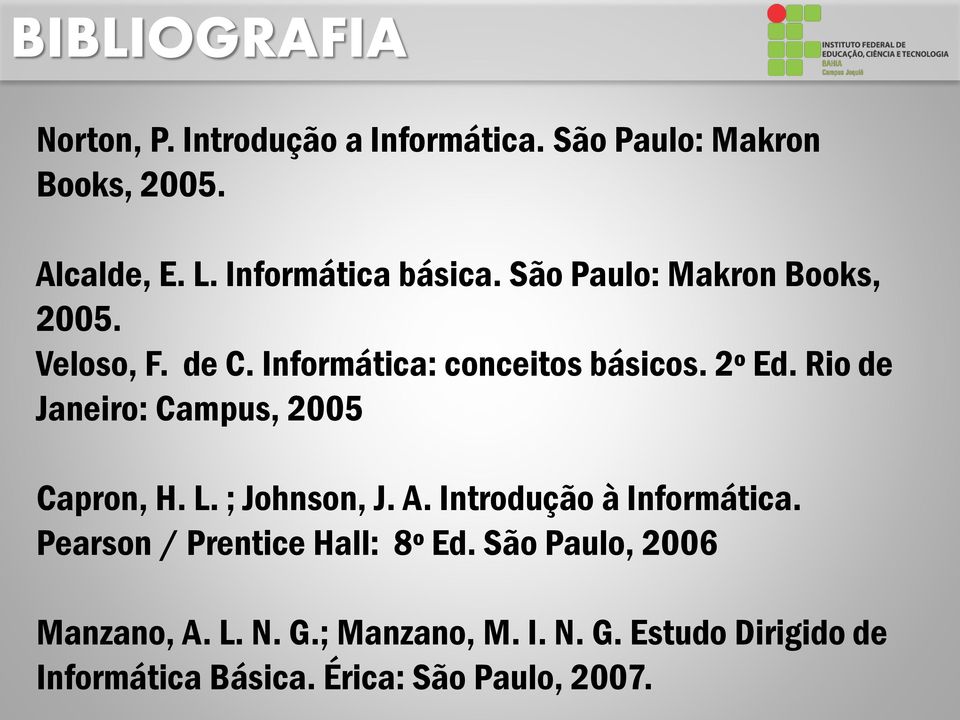 Rio de Janeiro: Campus, 2005 Capron, H. L. ; Johnson, J. A. Introdução à Informática.