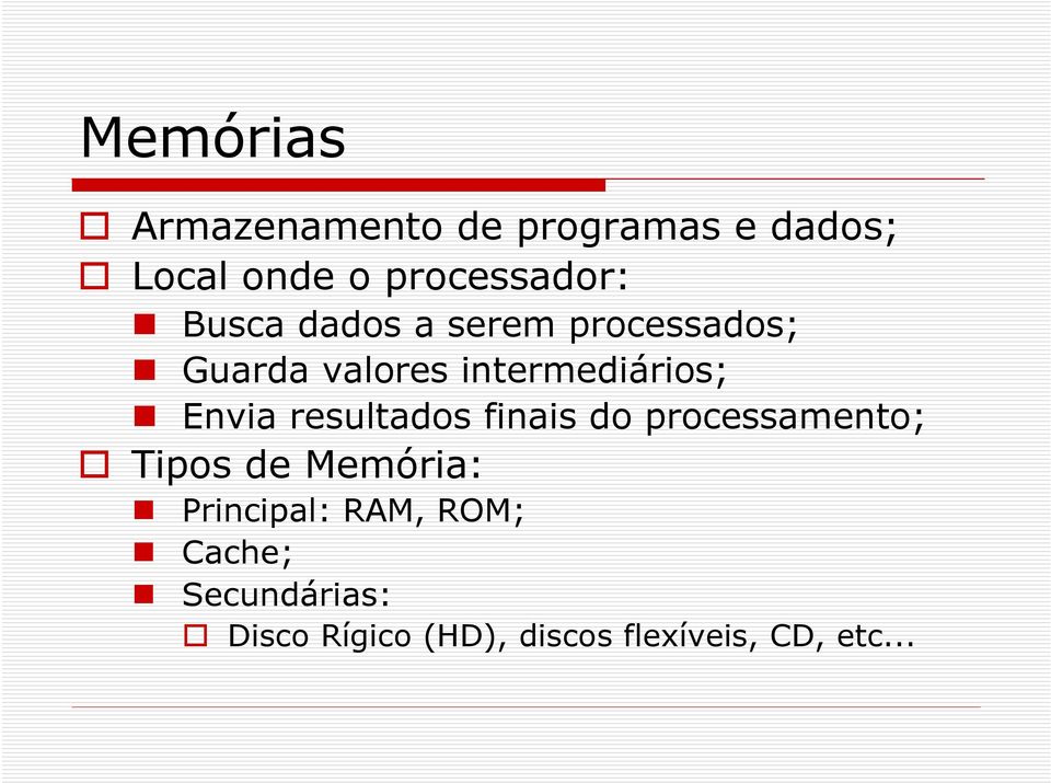 resultados finais do processamento; Tipos de Memória: Principal: RAM,
