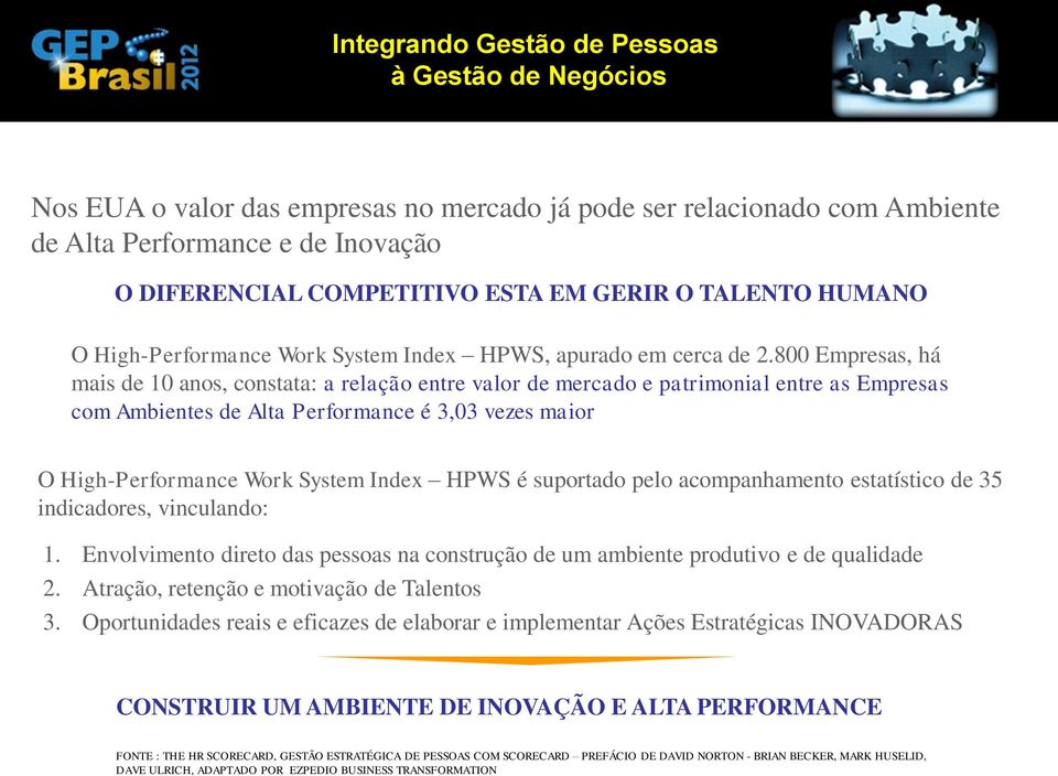 800 Empresas, há mais de 10 anos, constata: a relação entre valor de mercado e patrimonial entre as Empresas com Ambientes de Alta Performance é 3,03 vezes maior O High-Performance Work System Index