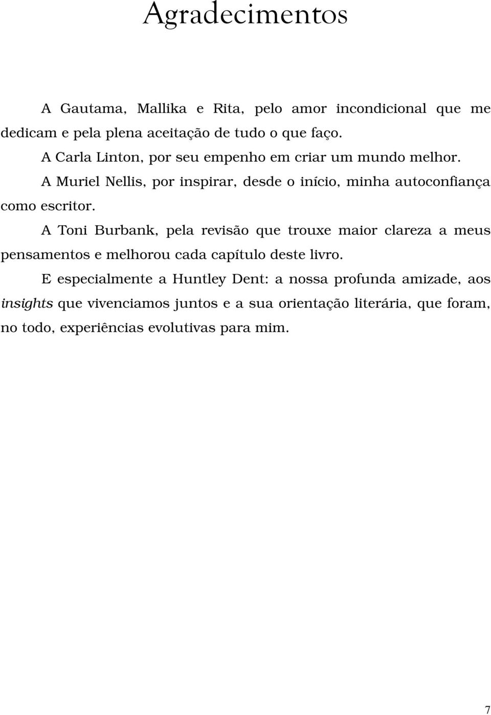 A Toni Burbank, pela revisão que trouxe maior clareza a meus pensamentos e melhorou cada capítulo deste livro.