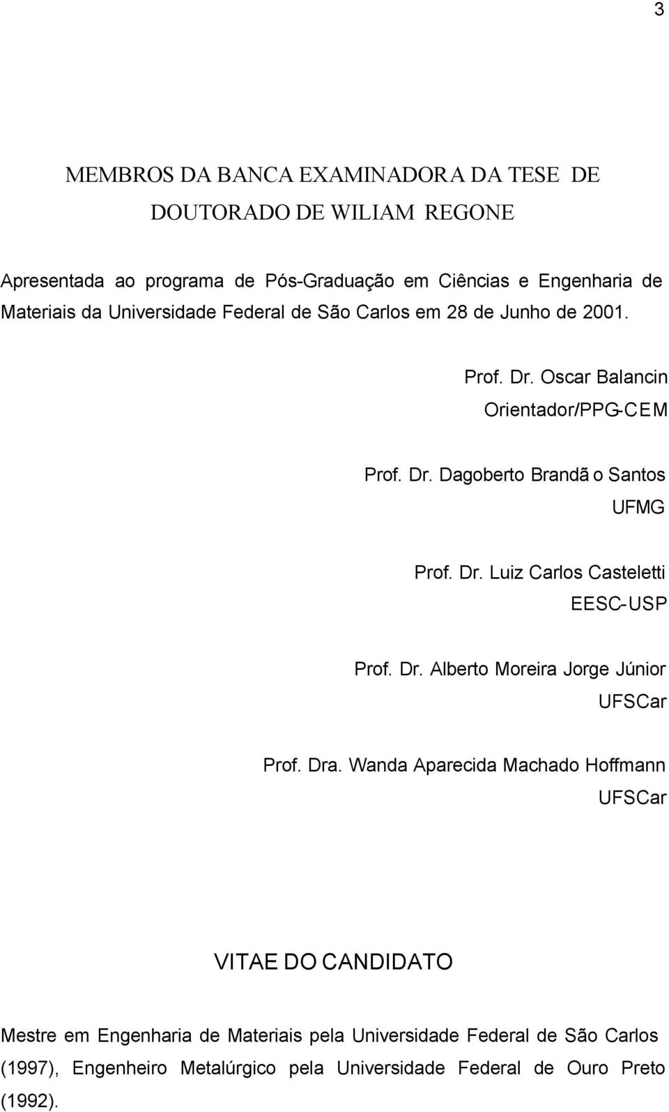 Dr. Alberto Moreira Jorge Júnior UFSCar Prof. Dra.