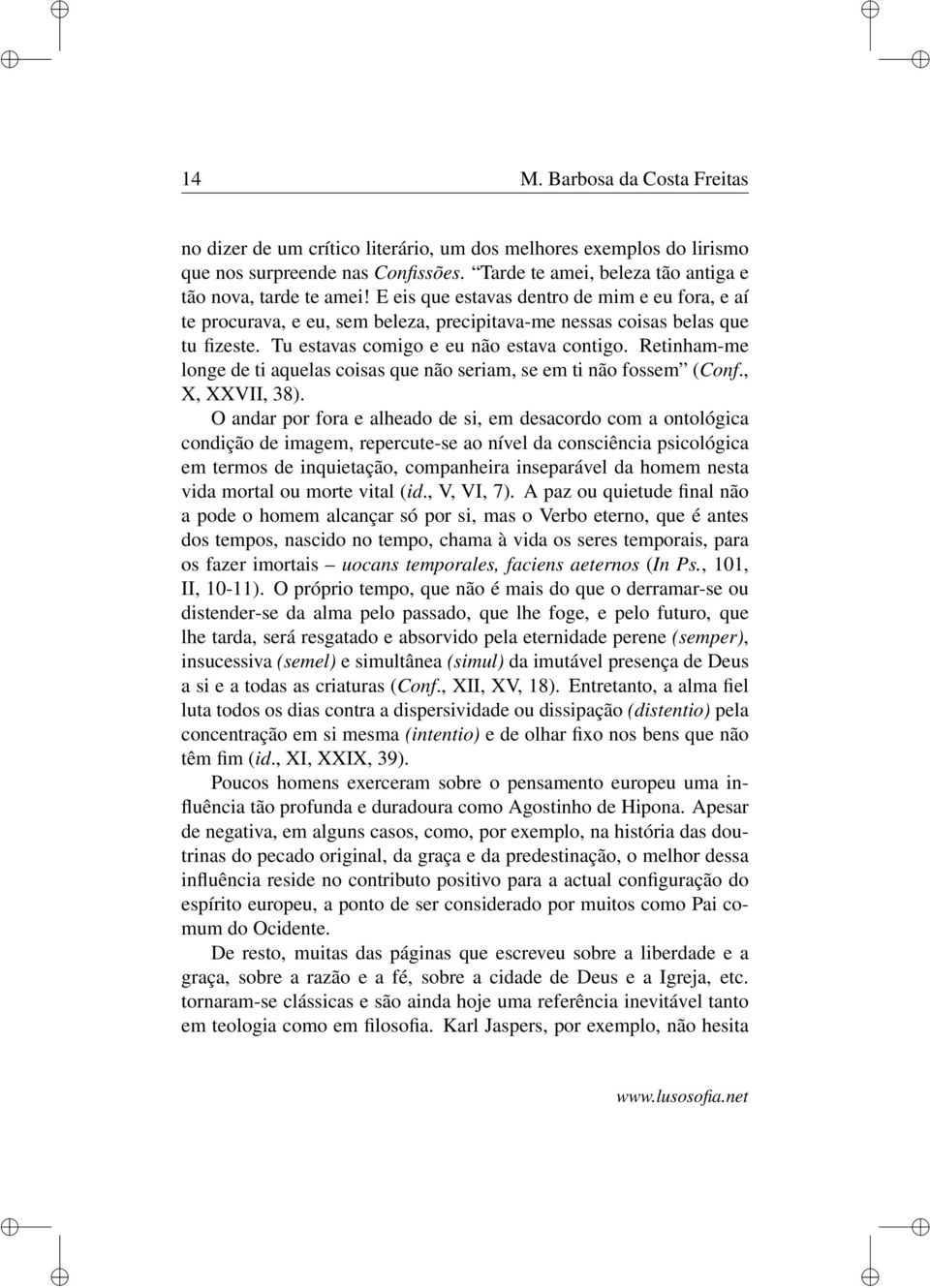 Retinham-me longe de ti aquelas coisas que não seriam, se em ti não fossem (Conf., X, XXVII, 38).