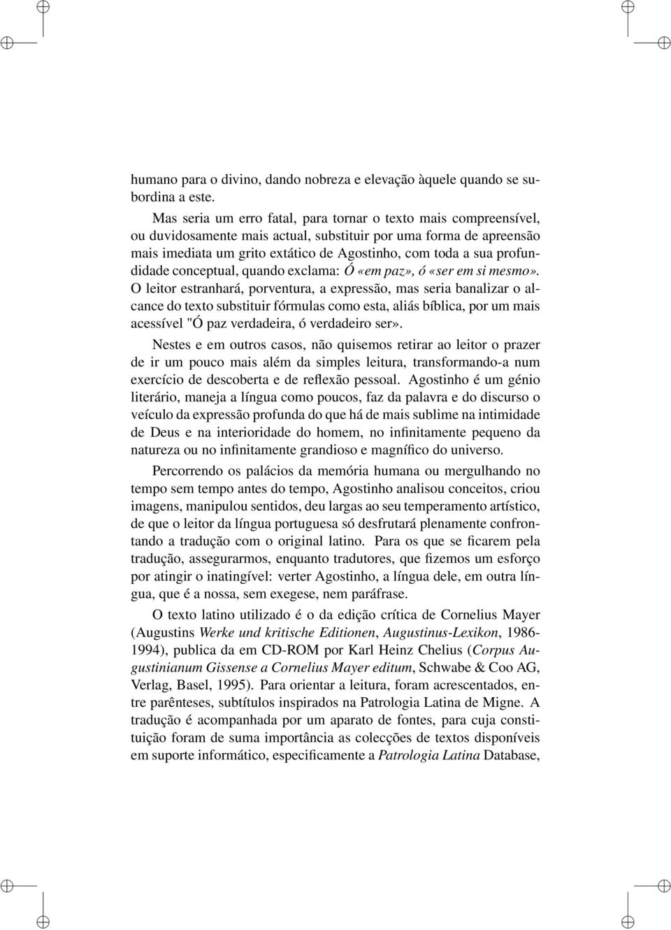 profundidade conceptual, quando exclama: Ó «em paz», ó «ser em si mesmo».