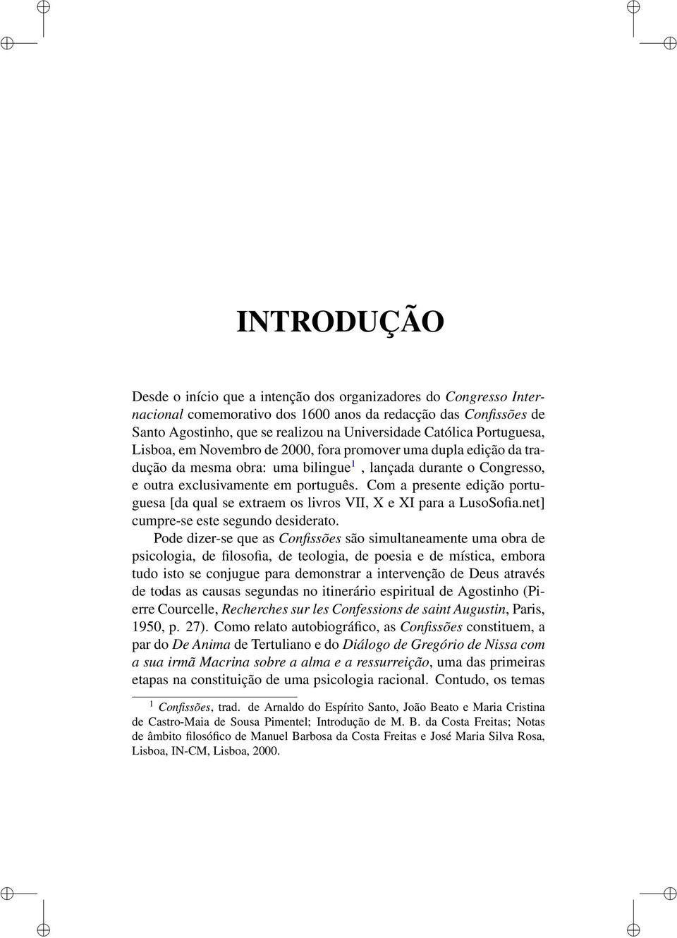 Com a presente edição portuguesa [da qual se extraem os livros VII, X e XI para a LusoSofia.net] cumpre-se este segundo desiderato.