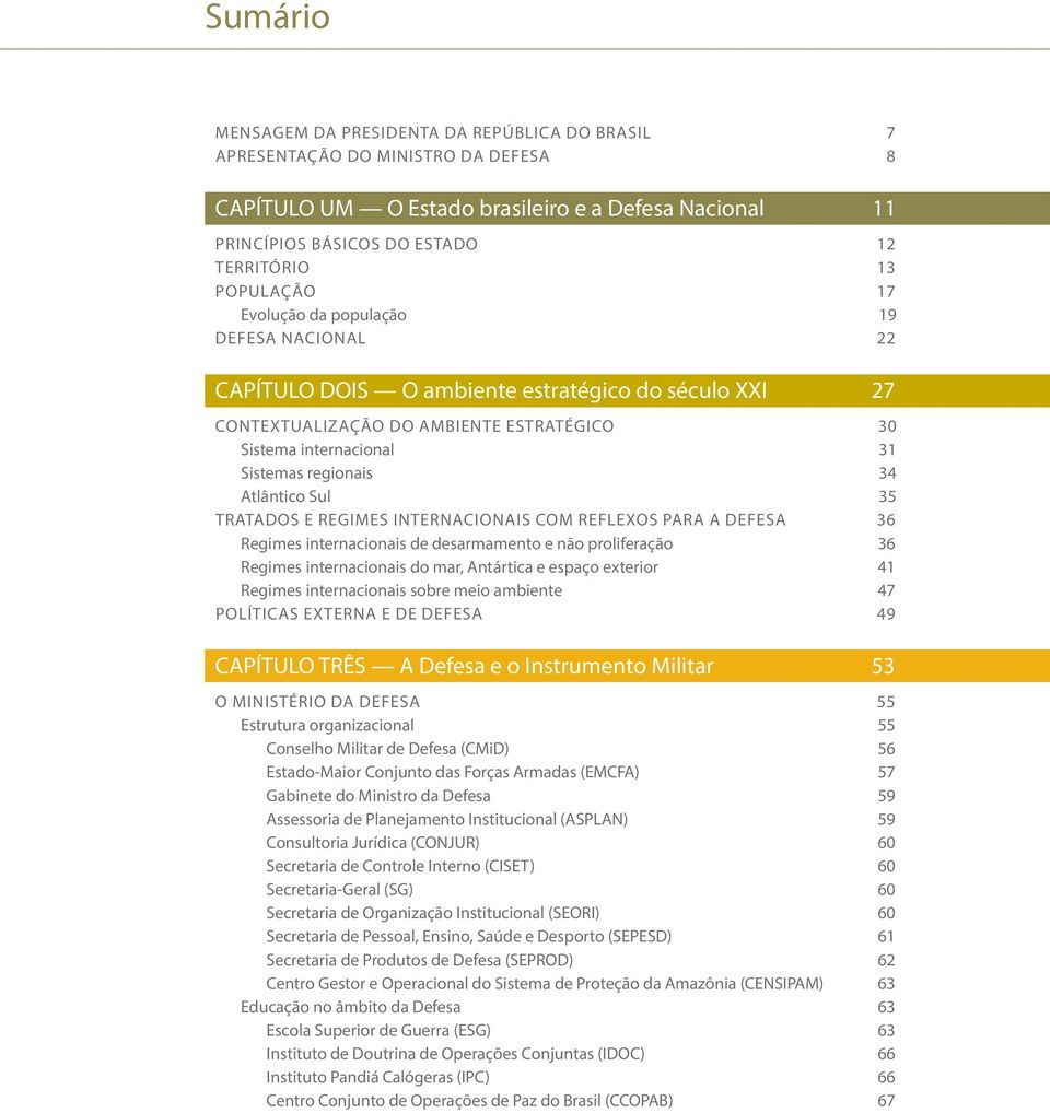 34 Atlântico Sul 35 Tratados e regimes internacionais com reflexos para a defesa 36 Regimes internacionais de desarmamento e não proliferação 36 Regimes internacionais do mar, Antártica e espaço