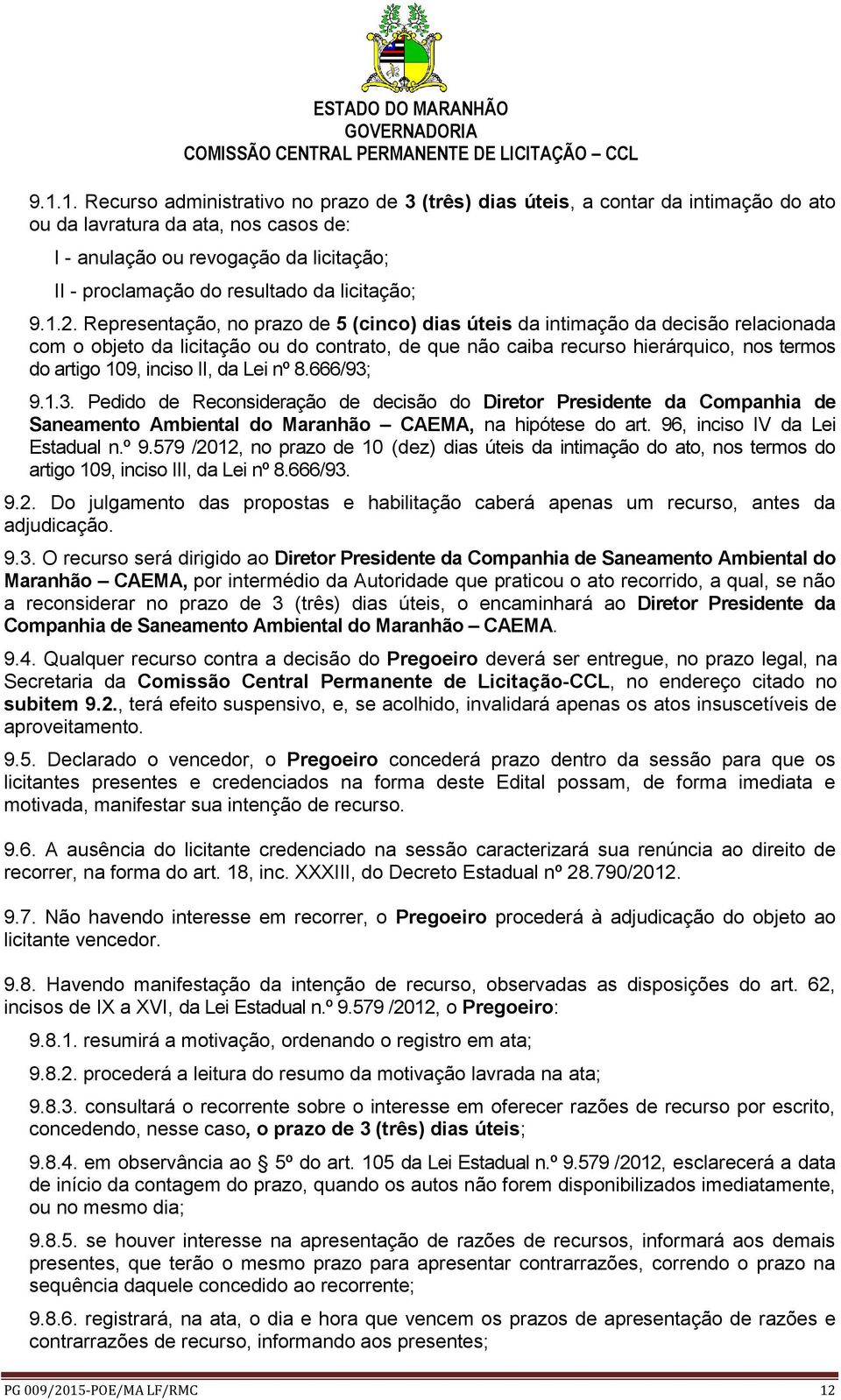 Representação, no prazo de 5 (cinco) dias úteis da intimação da decisão relacionada com o objeto da licitação ou do contrato, de que não caiba recurso hierárquico, nos termos do artigo 109, inciso