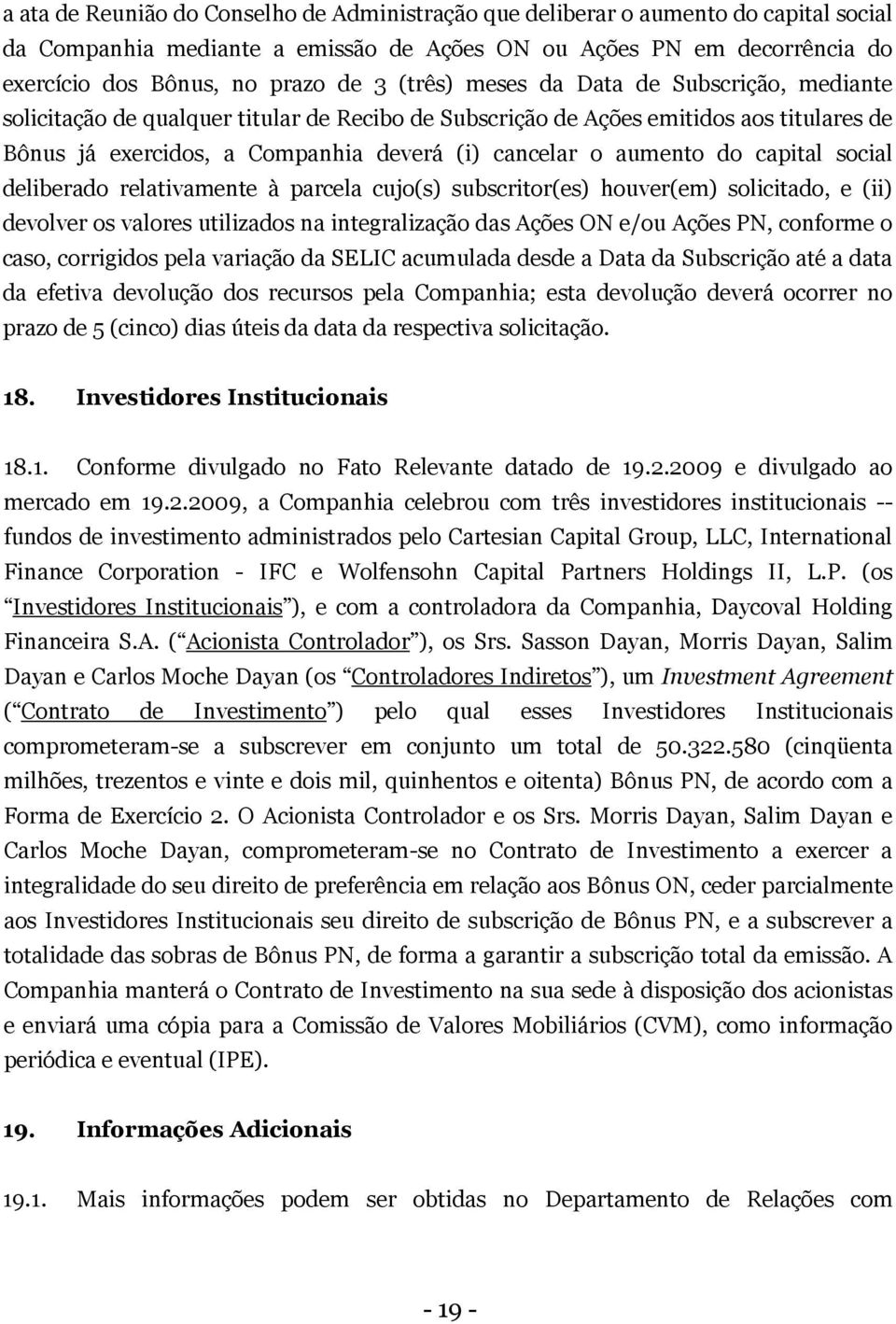 do capital social deliberado relativamente à parcela cujo(s) subscritor(es) houver(em) solicitado, e (ii) devolver os valores utilizados na integralização das Ações ON e/ou Ações PN, conforme o caso,