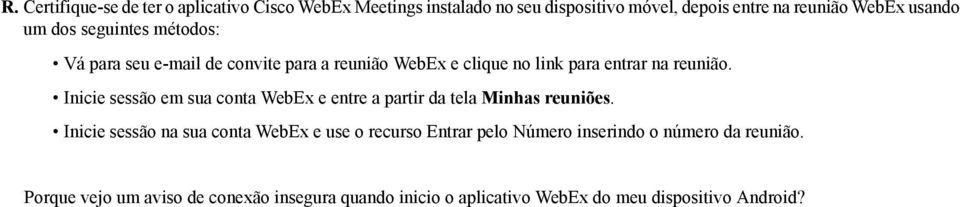 Inicie sessão na sua conta WebEx e use o recurso Entrar pelo úmero inserindo o número da reunião.. Porque vejo um aviso de conexão insegura quando inicio o aplicativo WebEx do meu dispositivo Android?