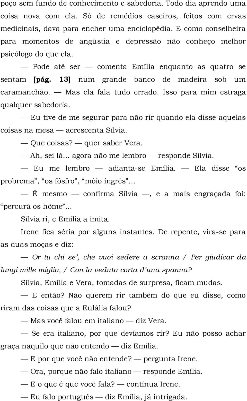 13] num grande banco de madeira sob um caramanchão. Mas ela fala tudo errado. Isso para mim estraga qualquer sabedoria.