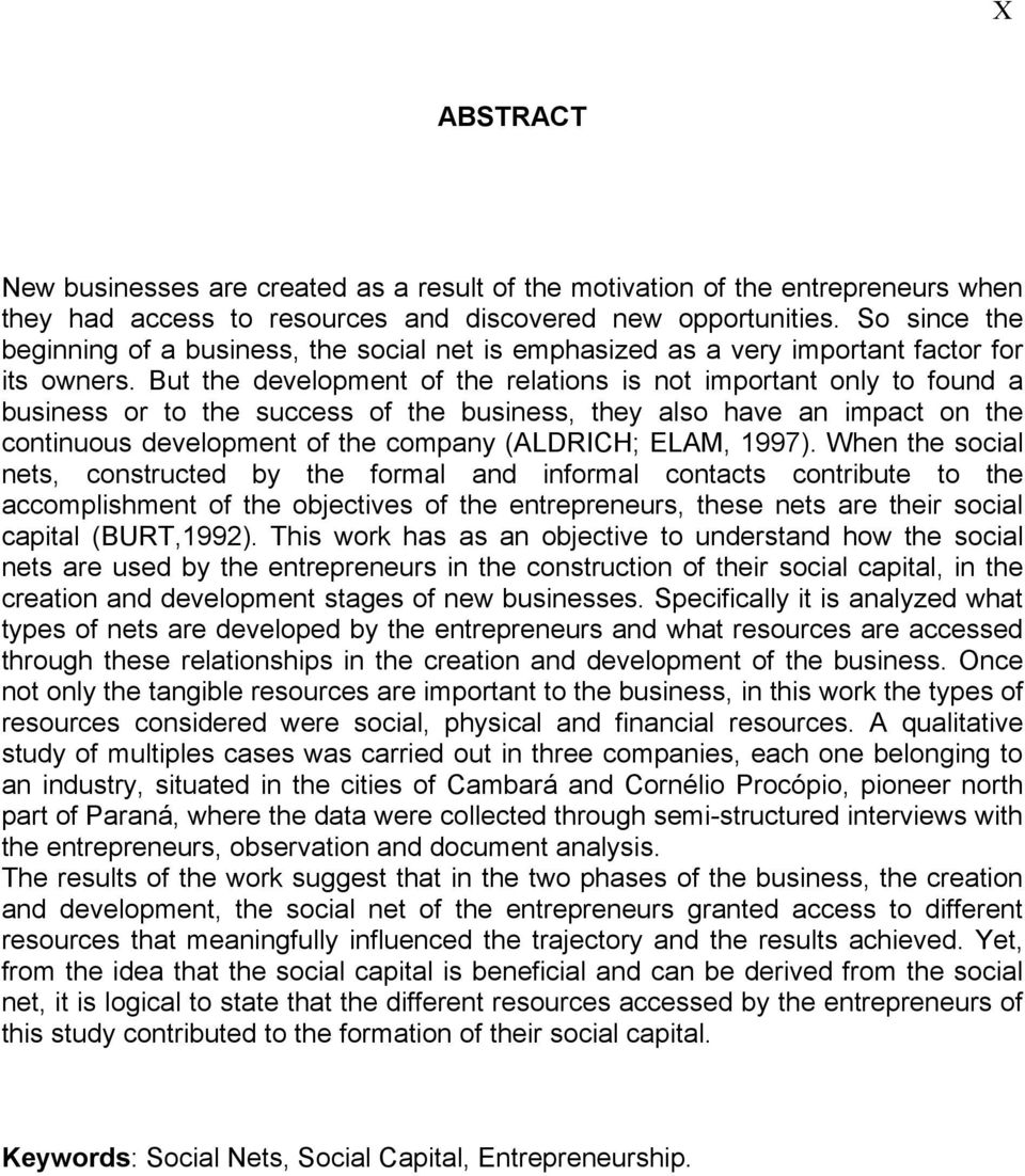 But the development of the relations is not important only to found a business or to the success of the business, they also have an impact on the continuous development of the company (ALDRICH; ELAM,