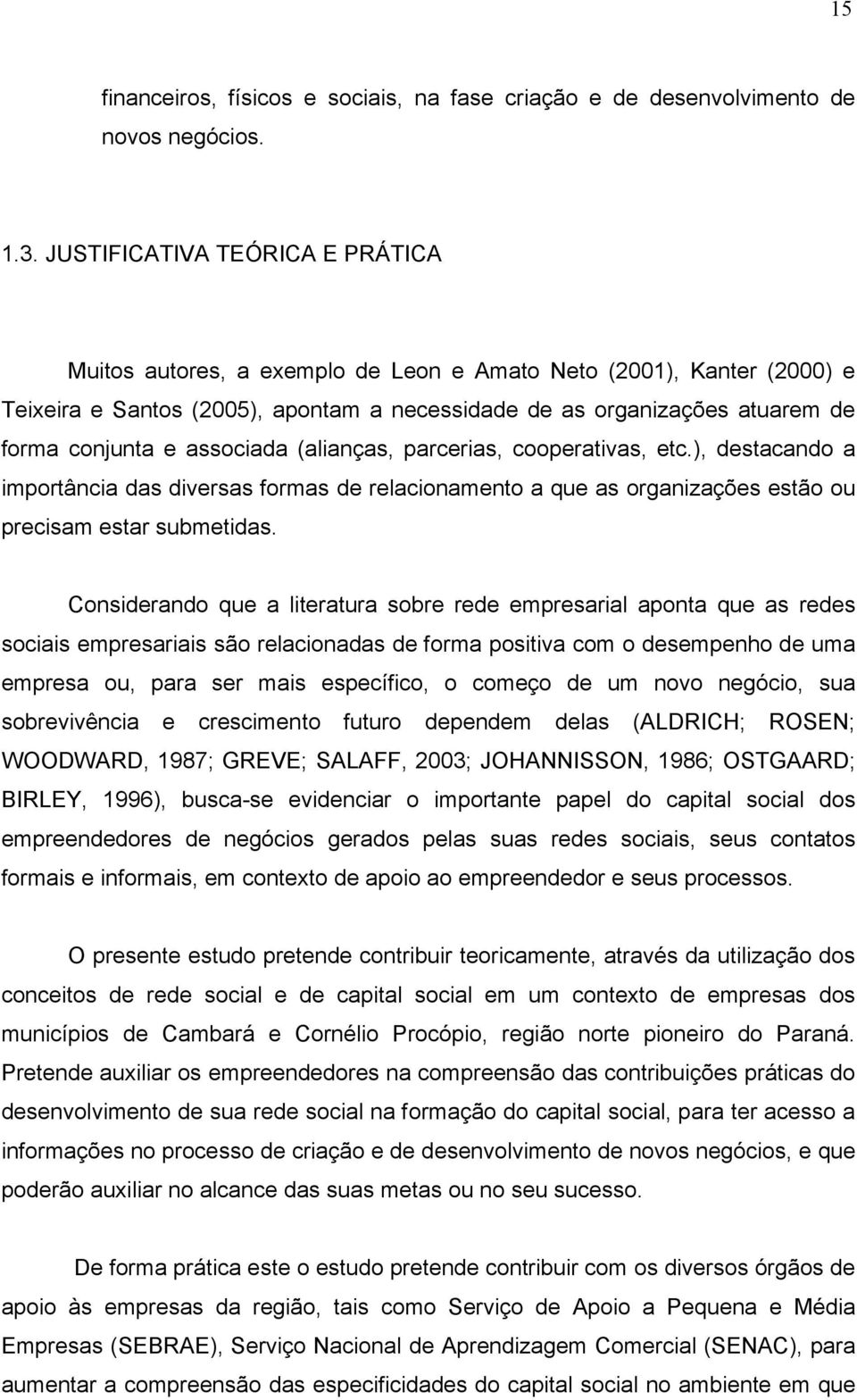 associada (alianças, parcerias, cooperativas, etc.), destacando a importância das diversas formas de relacionamento a que as organizações estão ou precisam estar submetidas.