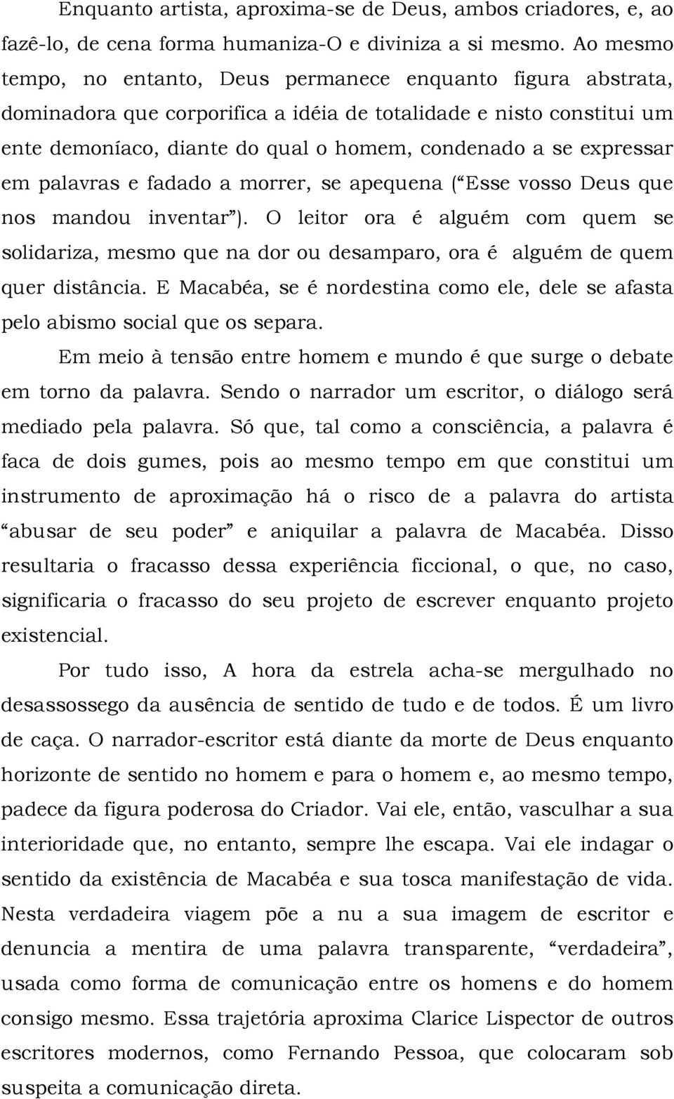 expressar em palavras e fadado a morrer, se apequena ( Esse vosso Deus que nos mandou inventar ).