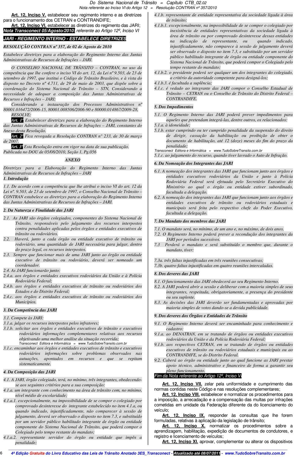 de Agosto de 2010 Estabelece diretrizes para a elaboração do Regimento Interno das Juntas Administrativas de Recursos de Infrações JARI.