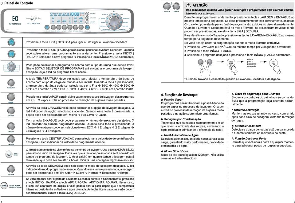 Use essa opção quando você quiser evitar que a programação seja alterada acidentalmente por crianças.