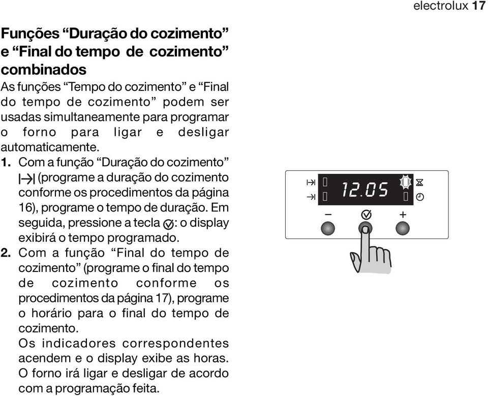 Com a função Duração do cozimento (programe a duração do cozimento conforme os procedimentos da página 16), programe o tempo de duração.