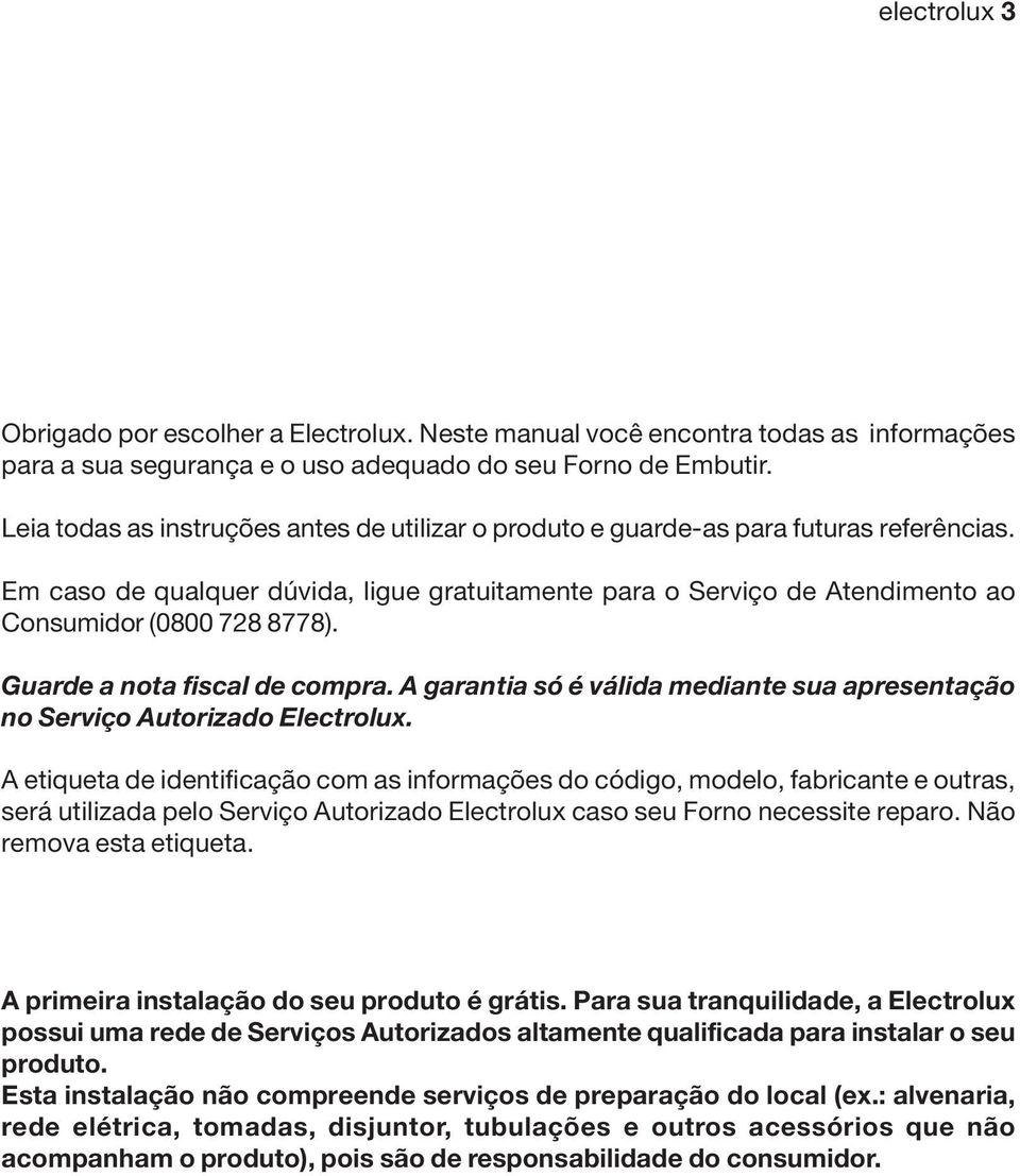 Guarde a nota fiscal de compra. A garantia só é válida mediante sua apresentação no Serviço Autorizado Electrolux.